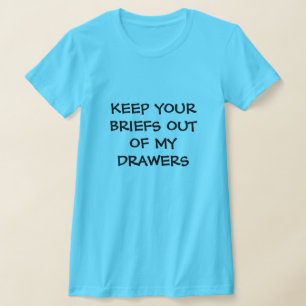 Funny Keep Your Briefs Out of My Drawers T-Shirt