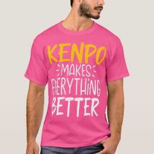 Funny Kenpo Makes Everything Better - Martial Arts T-Shirt