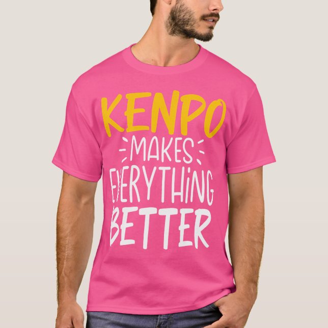 Funny Kenpo Makes Everything Better - Martial Arts T-Shirt (Front)
