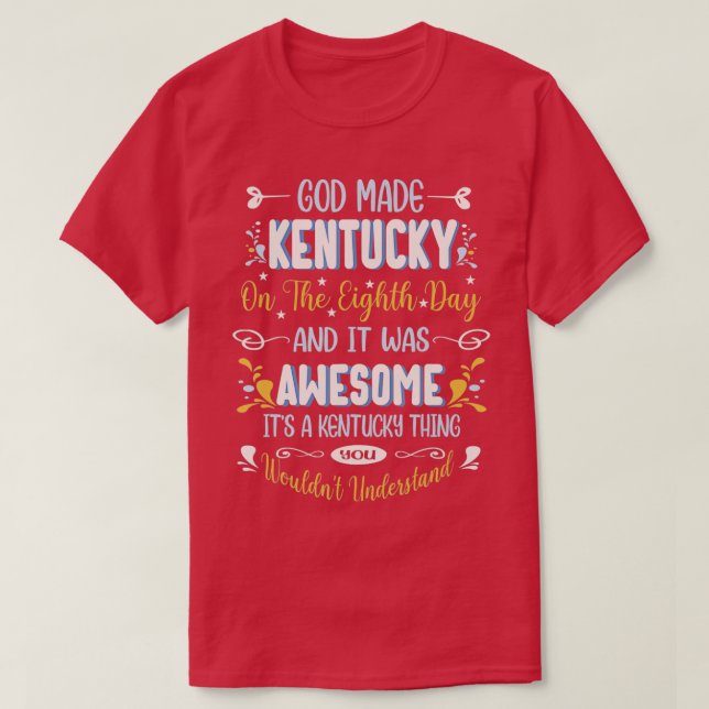 Funny Kentucky God Made Kentucky In The Eighth Day T-Shirt (Design Front)
