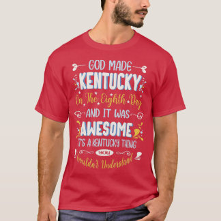 Funny Kentucky God Made Kentucky In The Eighth Day T-Shirt