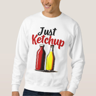 Funny Ketchup Bottle Graphic just ketchup Sweatshirt