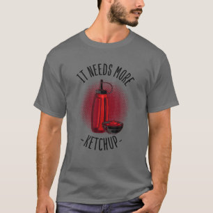 Funny Ketchup Gift Kids Toddlers Cool It Needs Mor T-Shirt