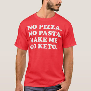 Funny Keto Diet No Pizza No Pasta Make Me Go Keto T-Shirt