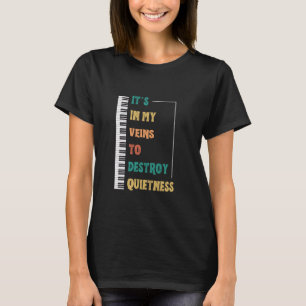 Funny Keyboard Player In My Veins To Destroy Quiet T-Shirt