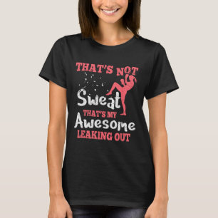 Funny Kick Boxing For Women - That's Not Sweat  T-Shirt