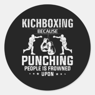 Funny Kickboxing Because Punching People Is Frowne Classic Round Sticker