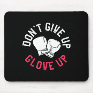 Funny Kickboxing Don't Give Up Glove Up Boxing Glo Mouse Pad