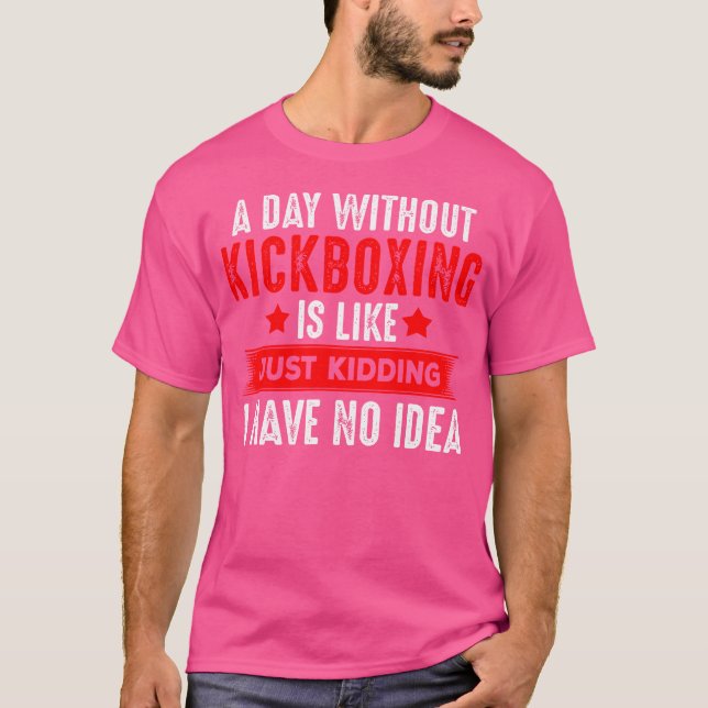 Funny Kickboxing For Kickboxer T-Shirt (Front)