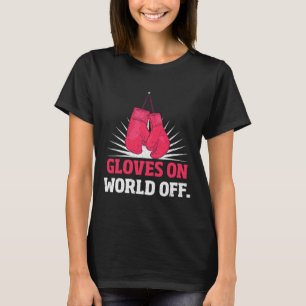 Funny Kickboxing Gloves On World Off Boxing Gloves T-Shirt
