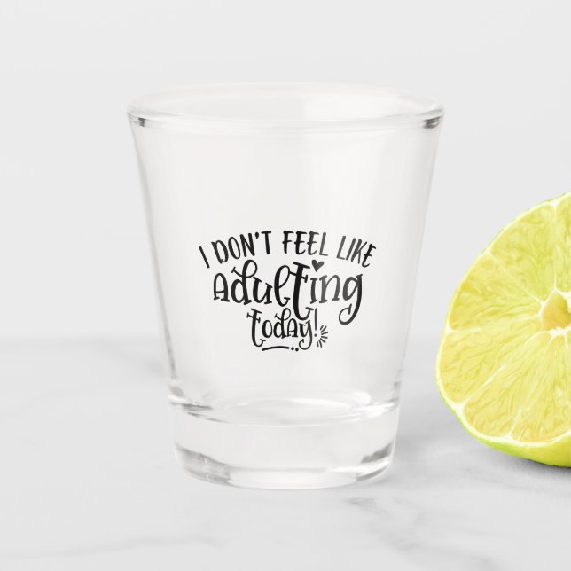 Funny Kid I Don't Feel Like Adulting Today Shot Glass (Front)