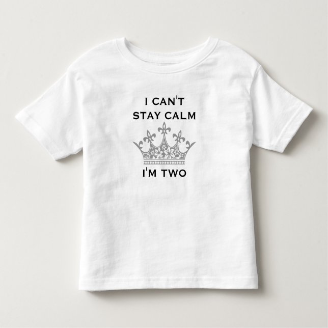 Funny Kid's 2nd Birthday I Can't Stay Calm I'm Two Toddler T-Shirt (Front)