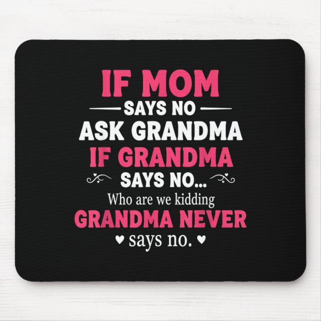 Funny Kids If Mom Says No Ask Grandma If Grandma S Mouse Pad (Front)