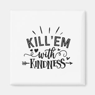 Funny Kill'em With Kindness Motivational Woman  Magnet