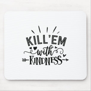 Funny Kill'em With Kindness Motivational Woman Mouse Pad