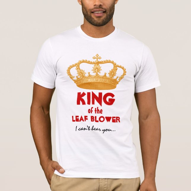 Funny King of the Leaf Blower with Gold Crown V34N T-Shirt (Front)