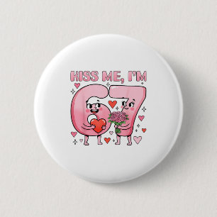 Funny Kiss Me Im 67 Cute Valentines Day Couples Me 6 Cm Round Badge
