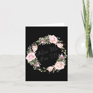 Funny Kiss Me Im 75 Nk Roses Floral  Card