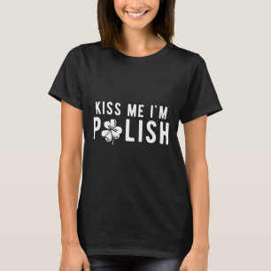 Funny Kiss Me I'm Polish St. Patricks Day T-Shirt