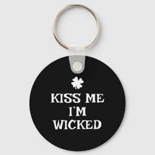 Funny Kiss Me I'm Wicked St. Patrick's Day Key Ring