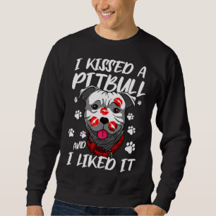 Funny Kissed A Pitbull And I Liked It Sweatshirt