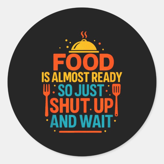 Funny Kitchen Cooking Quote Food Is Almost Ready  Classic Round Sticker (Front)