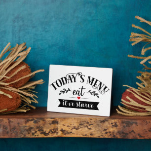 Funny Kitchen Today's Menu Eat It Or Starve Plaque