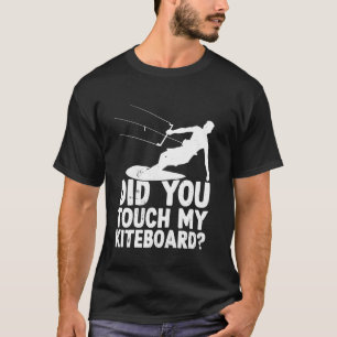 Funny Kiteboarding - Did you touch my Kiteboard T-Shirt