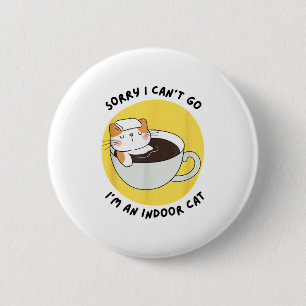 Funny Kitten Sorry I Can’t Go I’m An Indoor Cat 6 Cm Round Badge
