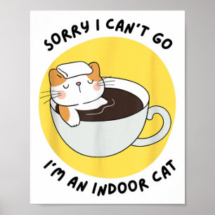 Funny Kitten Sorry I Can’t Go I’m An Indoor Cat  Poster