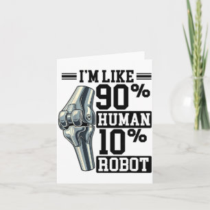 Funny Knee Replacement I'm Like 90% Human 10% Robo Card