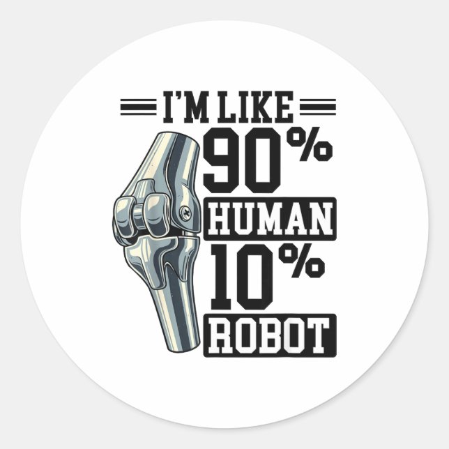 Funny Knee Replacement I'm Like 90% Human 10% Robo Classic Round Sticker (Front)