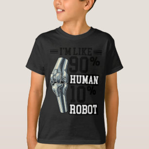 Funny Knee Replacement I'm Like 90% Human 10% Robo T-Shirt