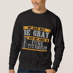 Funny Knee Replacement Older Grey Hair Surgery Sweatshirt