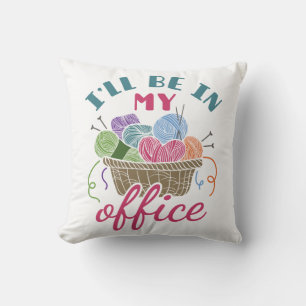 Funny Knitting Crocheting I'll Be in My Office Cushion