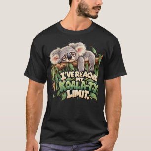 Funny Koala I’ve Reached My Koala-ty Limit T-Shirt
