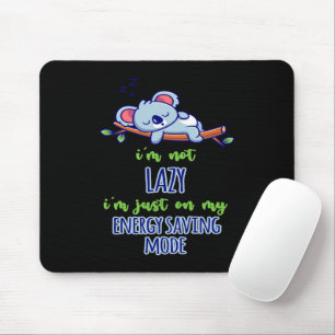 Funny Koala I'm Not Lazy I'm Just On My Energy Sav Mouse Pad