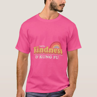 Funny Kung Fu Design Love Kindness And Kung Fu T-Shirt