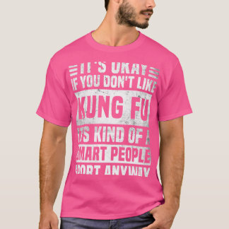 Funny Kung Fu Quote For Men And Women Cool Kung Fu T-Shirt
