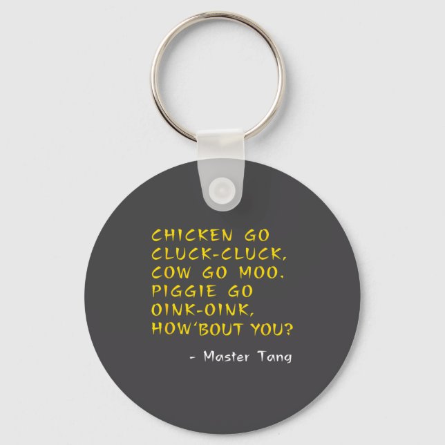 Funny Kung W Movie Quotes - Chicken Go Cluck Cow G Key Ring (Front)
