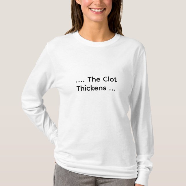Funny Lab Tech “…The Clot Thickens” Coagulation T-Shirt (Front)