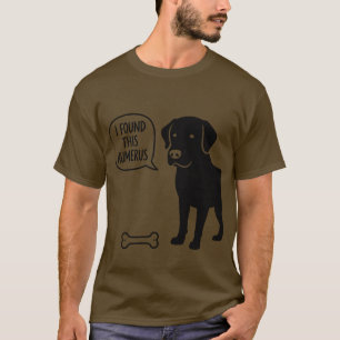 Funny Labrador Dog Pun T-Shirt - I Found This Hume