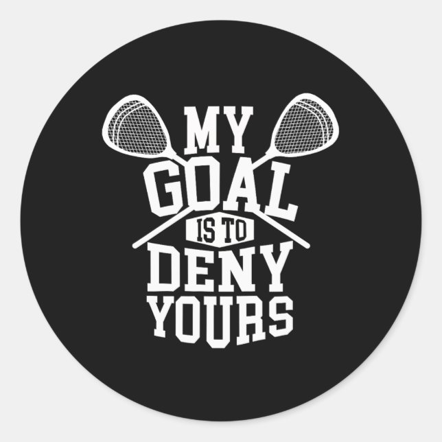 Funny Lacrosse Goalie - My Goal Is To Deny Yours  Classic Round Sticker (Front)
