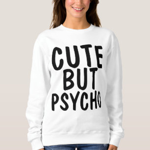 Funny Ladies Sweatshirts, CUTE BUT PSYCHO Sweatshirt