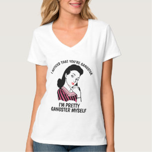 Funny Ladies T-shirts, NOTICE YOU'RE GANGSTER T-Shirt