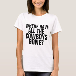 Funny Ladies t-shirts,WHERE HAVE THE COWBOYS GONE? T-Shirt