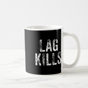 Funny Lag Kills Video Game Pc Hardcore Gamer Gift Coffee Mug