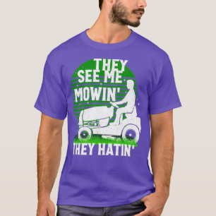 Funny Landscaper Yard Lawn Mow They See Me They T-Shirt