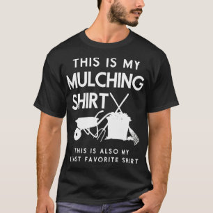 Funny Landscaping Tshirt This is My Mulching Shirt