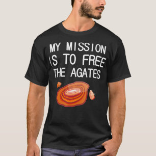 Funny Lapidary My mission is to free the Agates T-Shirt